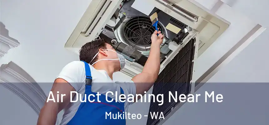 Air Duct Cleaning Near Me Mukilteo - WA