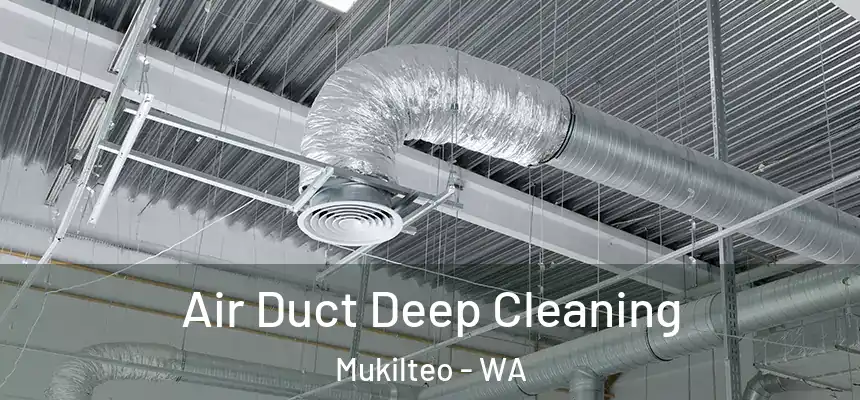  Air Duct Deep Cleaning Mukilteo - WA