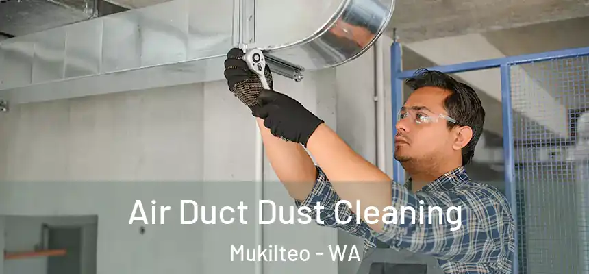  Air Duct Dust Cleaning Mukilteo - WA