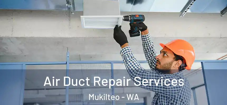 Air Duct Repair Services Mukilteo - WA