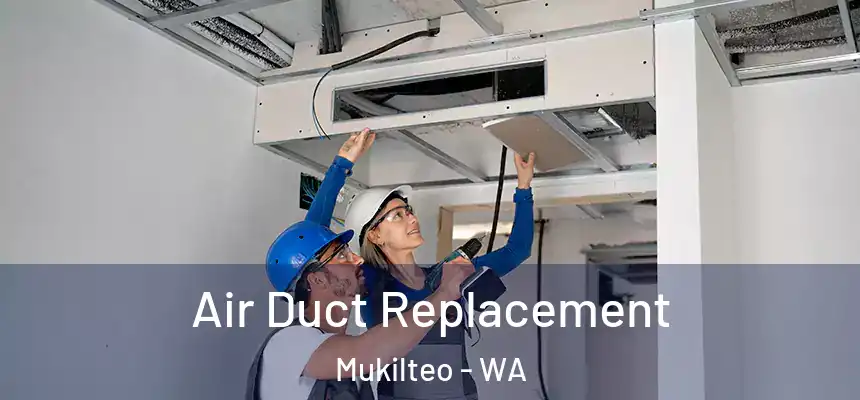 Air Duct Replacement Mukilteo - WA