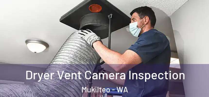  Dryer Vent Camera Inspection Mukilteo - WA