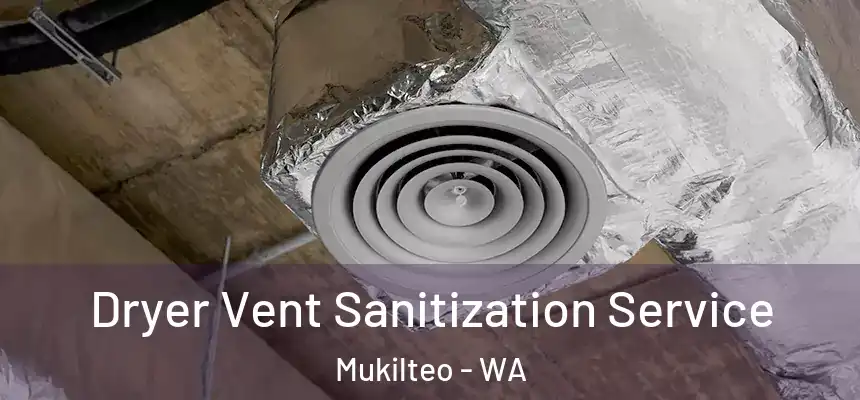  Dryer Vent Sanitization Service Mukilteo - WA