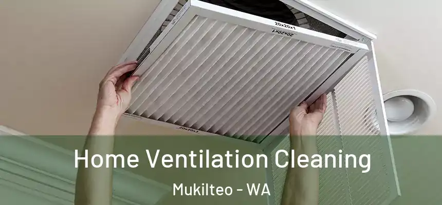  Home Ventilation Cleaning Mukilteo - WA
