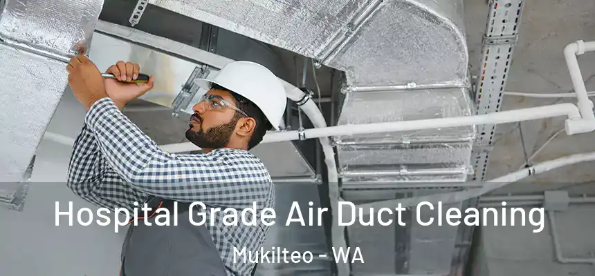 Hospital Grade Air Duct Cleaning Mukilteo - WA