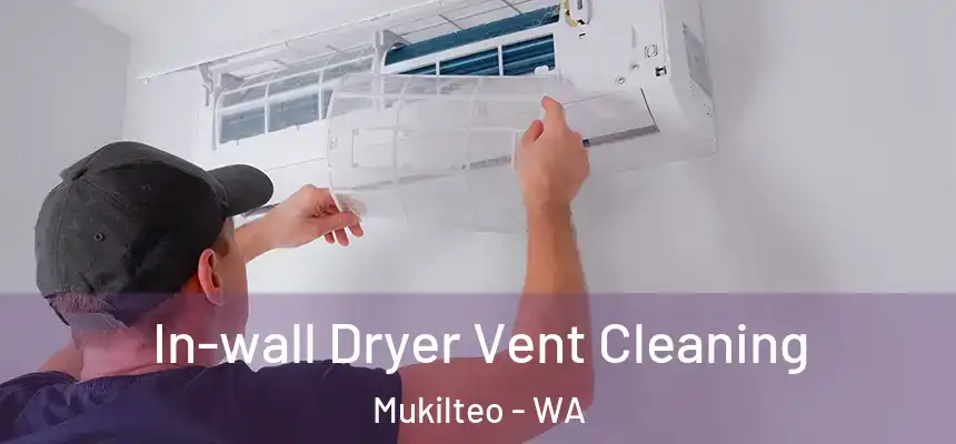 In-wall Dryer Vent Cleaning Mukilteo - WA