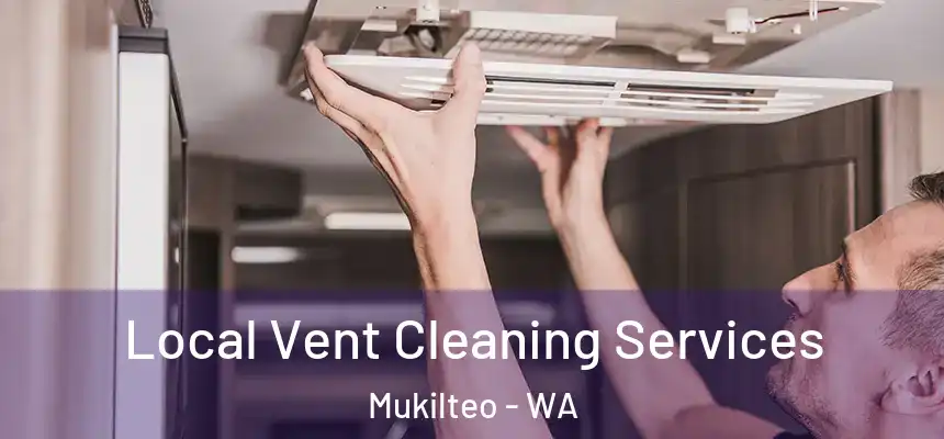Local Vent Cleaning Services Mukilteo - WA