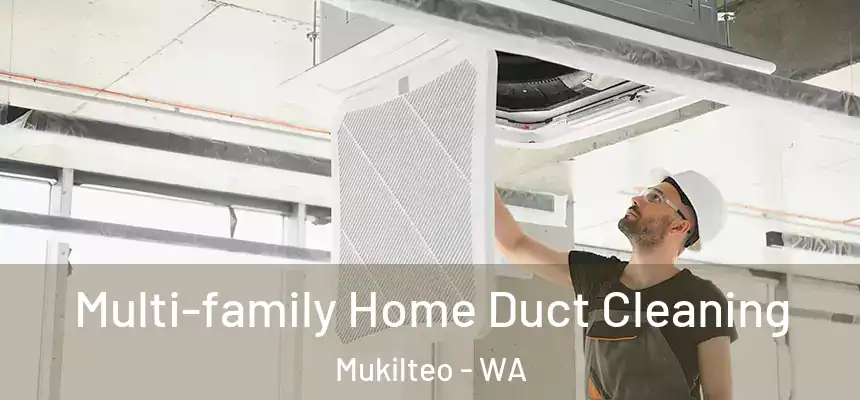 Multi-family Home Duct Cleaning Mukilteo - WA