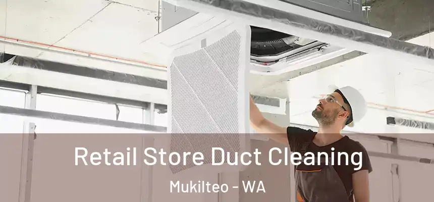  Retail Store Duct Cleaning Mukilteo - WA