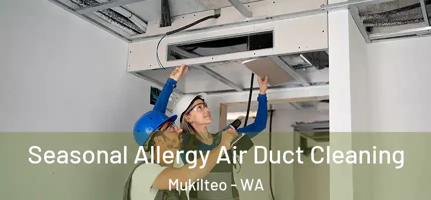 Seasonal Allergy Air Duct Cleaning Mukilteo - WA