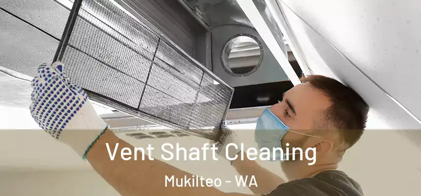  Vent Shaft Cleaning Mukilteo - WA