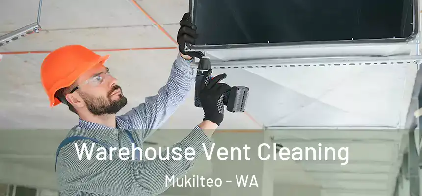  Warehouse Vent Cleaning Mukilteo - WA